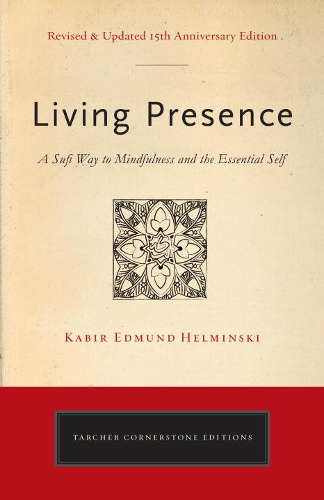Living presence (revised) - the sufi path to mindfulness and the essential