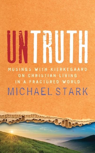 Untruth - musings with kierkegaard on christian living in a fractured world