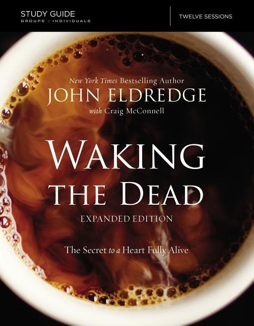 Waking the dead study guide expanded edition - the secret to a heart fully