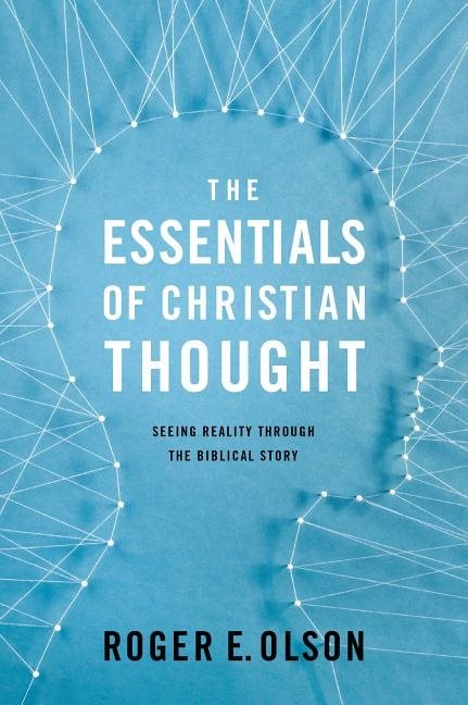 Essentials of christian thought - seeing reality through the biblical story