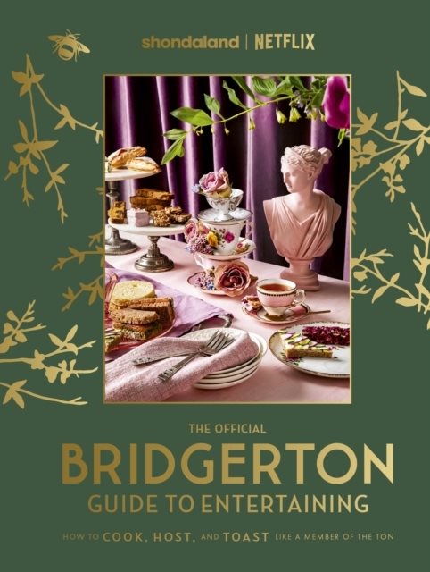 The Official Bridgerton Guide to Entertaining: How to Cook, Host, and Toast