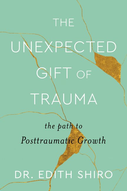 Unexpected Gift of Trauma, The