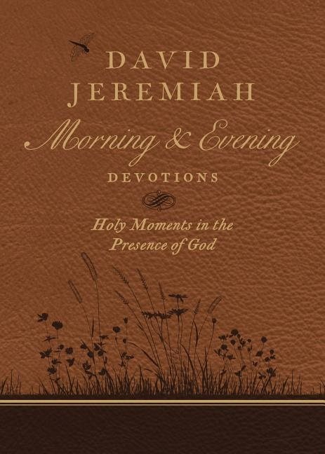 David jeremiah morning and evening devotions - holy moments in the presence