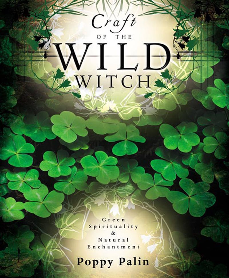 Craft of the Wild Witch: green spirituality and natural enchantment