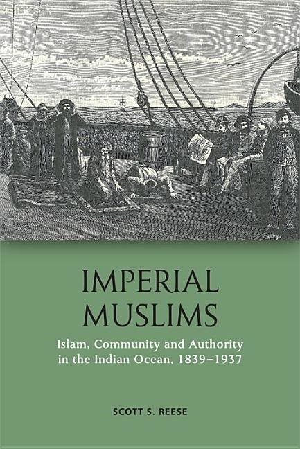 Imperial muslims - islam, community and authority in the indian ocean, 1839