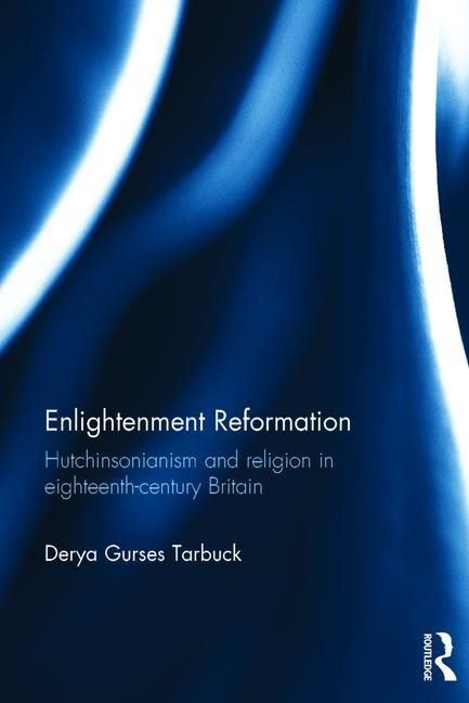 Enlightenment reformation - hutchinsonianism and religion in eighteenth-cen