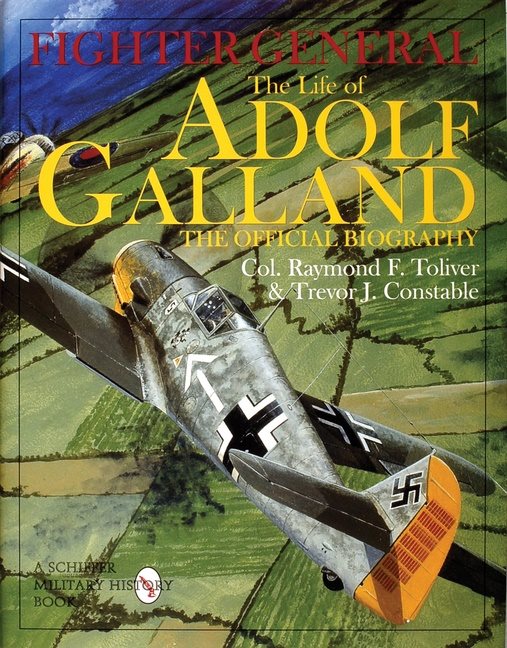 Fighter general - the life of adolf galland - the official biography