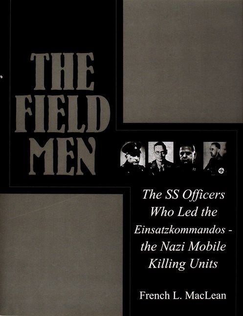 Field men - the ss officers who led the einsatzkommandos - the nazi mobile