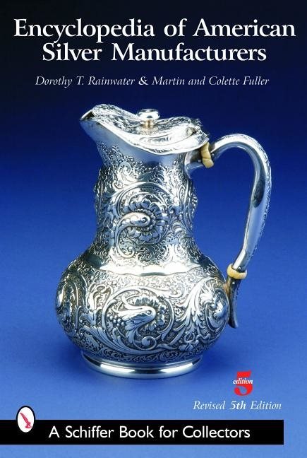 Encyclopedia Of American Silver Manufacturers