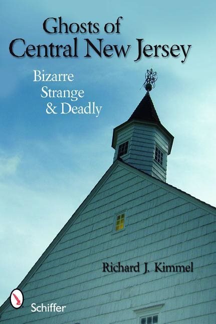 Ghosts Of Central New Jersey : Bizarre, Strange, and Deadly