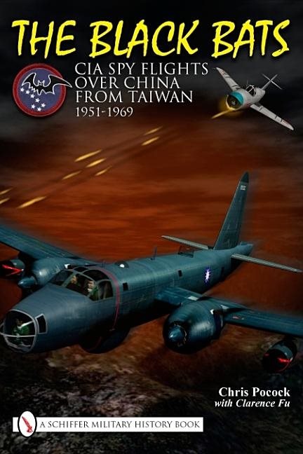 Black bats - cia spy flights over china from taiwan 1951-1969