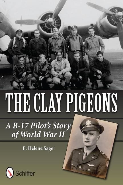 The Clay Pigeons : A B-17 Pilot’s Story of World War II