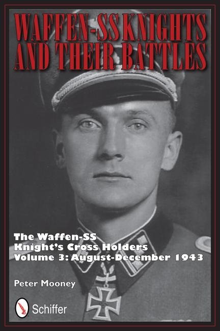 Waffen-ss knights and their battles - the waffen-ss knights cross holders