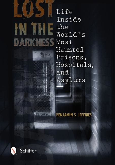 Lost in the darkness - life inside the worlds most haunted prisons, hospita