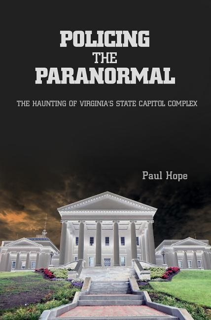 Policing the paranormal - the haunting of virginias state capitol complex