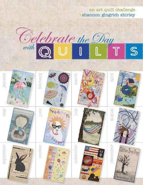 Celebrate The Day With Quilts : An Art Quilt Challenge