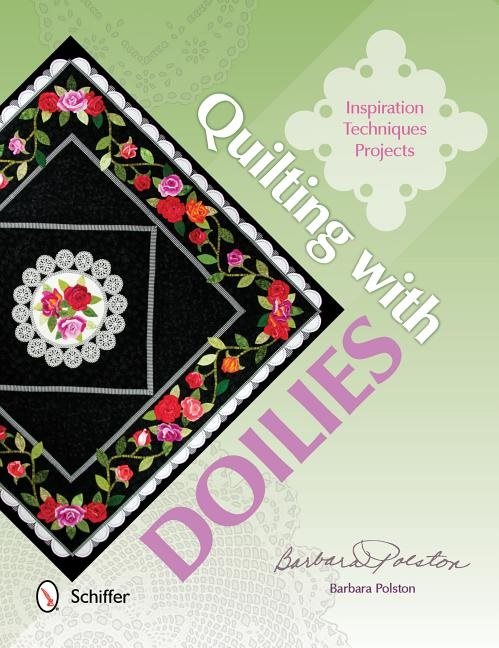 Quilting With Doilies : Inspiration, Techniques, & Projects