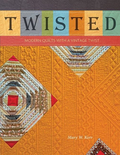 Twisted - modern quilts with a vintage twist