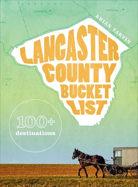 Lancaster County Bucket List : 100+ destinations