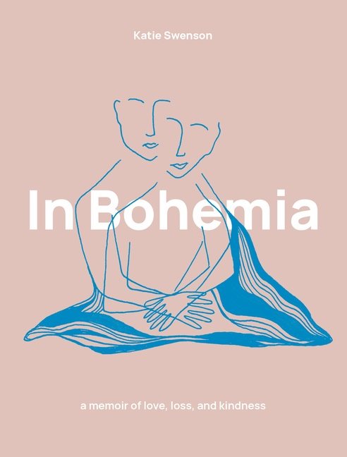 In Bohemia : A Memoir of Love, Loss, and Kindness