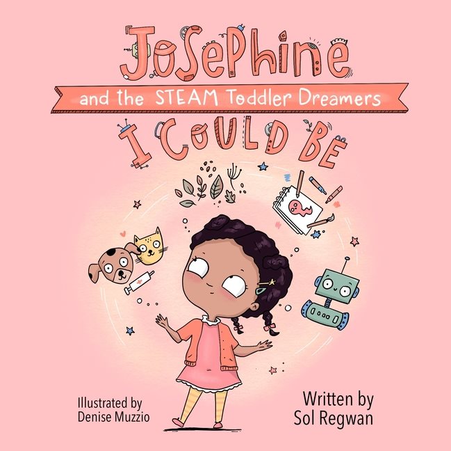 I Could Be : Josephine and the STEAM Toddler Dreamers