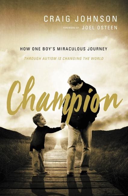 Champion - how one boys miraculous journey through autism is changing the w