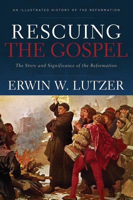 Rescuing the gospel - the story and significance of the reformation