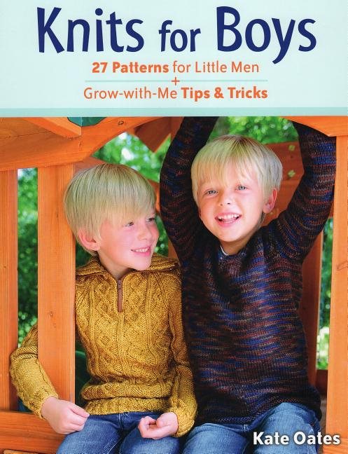 Knits for boys - 27 patterns for little men + grow-with-me tips & tricks