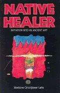 Native Healer : Initiation into an Ancient Art