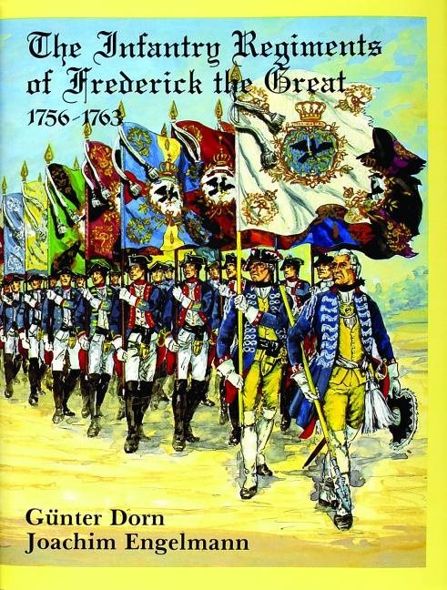 The Infantry Regiments Of Frederick The Great 1756-1763