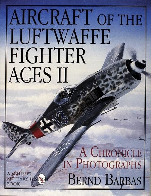 Aircraft of the luftwaffe fighter aces ii - a chronicle in photographs