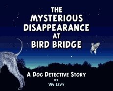 Mysterious Disappearance At Bird Bridge : A Dog Detective Story
