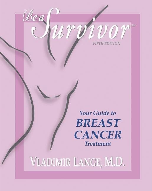 Be A Survivor: Your Guide To Breast Cancer Treatment (5th Edition)