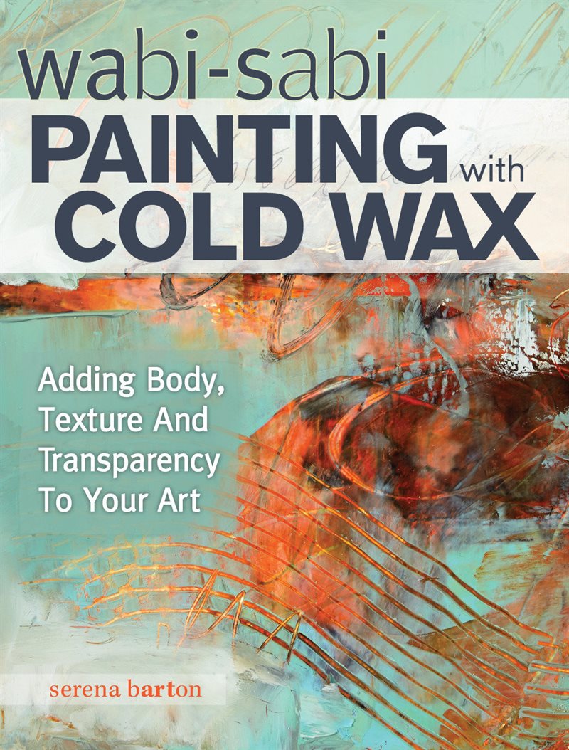 Wabi sabi painting with cold wax - adding body, texture and transparency to