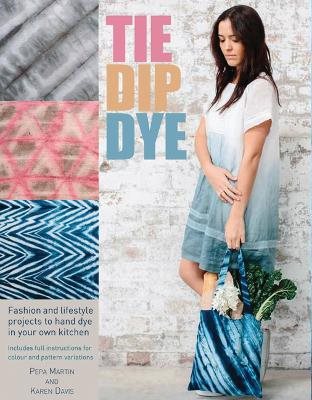 Tie dip dye - 25 fashion and lifestyle projects to hand dye in your own kit