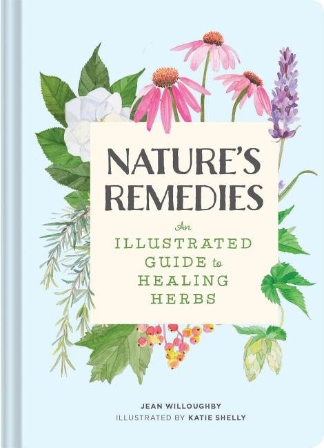 Natures remedies - an illustrated guide to healing herbs