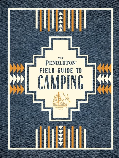 The Pendleton Field Guide to Camping