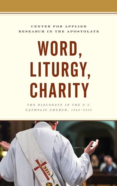 Word, liturgy, charity - the diaconate in the u.s. catholic church, 1968-20