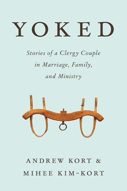 Yoked - stories of a clergy couple in marriage, family, and ministry