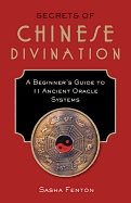 Secrets of chinese divination - a beginners guide to 11 ancient oracle syst