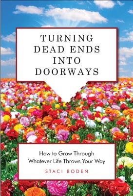 Turning Dead Ends Into Doorways: How to Grow Through Whatever Life Throws Your Way