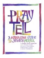 Pray Tell : A Hadassah Guide to Jewish Prayer