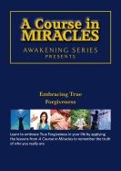 Course In Miracles - Embracing True Forgiveness Dvd : Awakening Series 2