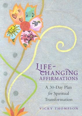 Life-Changing Affirmations: A 30-Day Plan for Spiritual Transformation