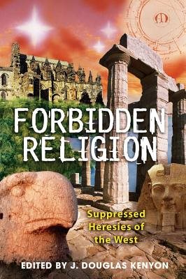 Forbidden Religion: Suppressed Heresies Of The West