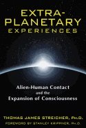 Extra-Planetary Experiences : Alien-Human Contact and the Expansion of Consciousness