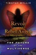 Revolt Of The Rebel Angels : The Future of the Multiverse