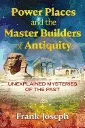 Power Places And The Master Builders Of Antiquity