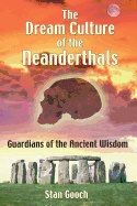 Dream Culture Of The Neanderthals : Guardians of the Ancient Wisdom