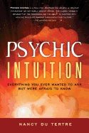 Psychic Intuition : Everything You Ever Wanted to Ask But Were Afraid to Know